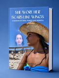 She Wore Her Scars Like Wings: A Memoir of Pain, Power and Rebirth - Physical Copy with Author’s Signature and Personalized Letter